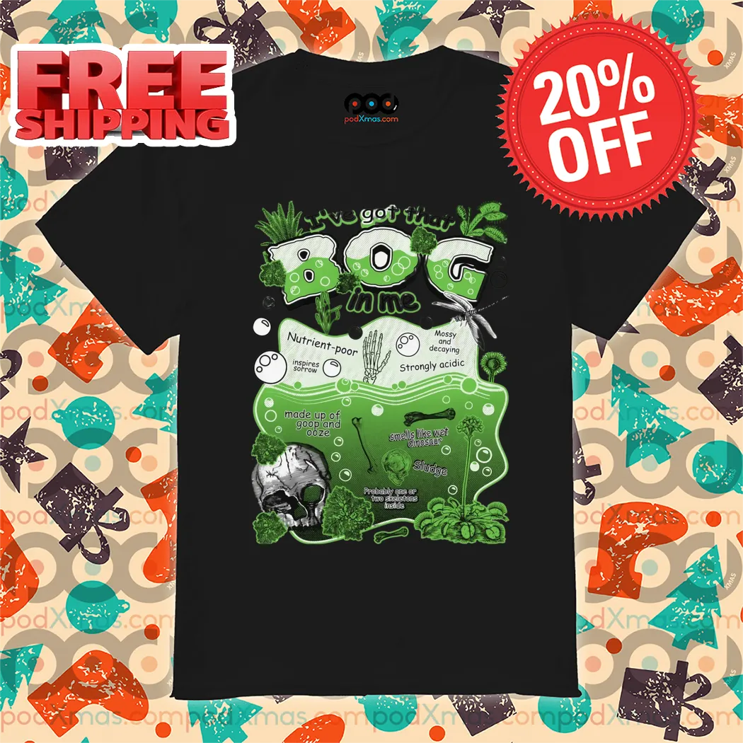 I've Got That BOG In Me 2024 Shirt