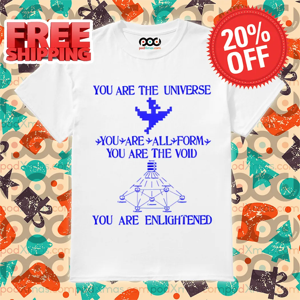 You Are The Universe You Are All Form You Are The Void You Are Enlightened Shirt
