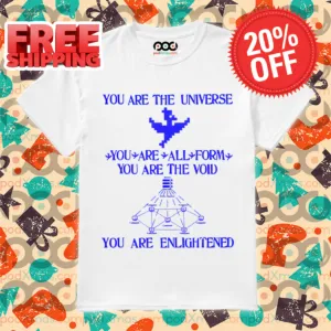 You Are The Universe You Are All Form You Are The Void You Are Enlightened Shirt