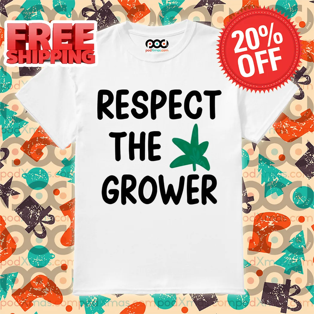 Weed Respect The Grower Shirt