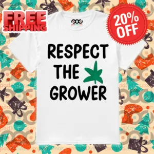 Weed Respect The Grower Shirt