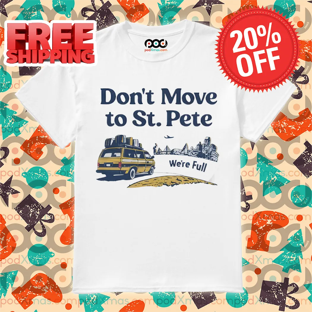 Don't Move To St Pete We're Full Shirt