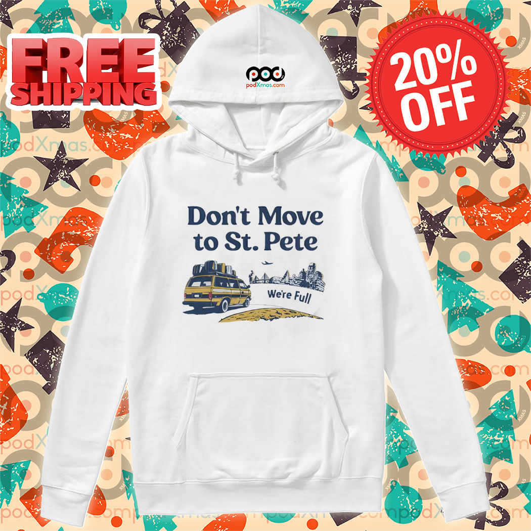 Don't Move To St Pete We're Full Shirt