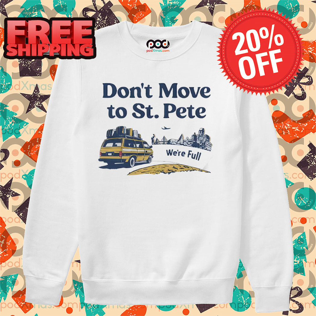 Don't Move To St Pete We're Full Shirt