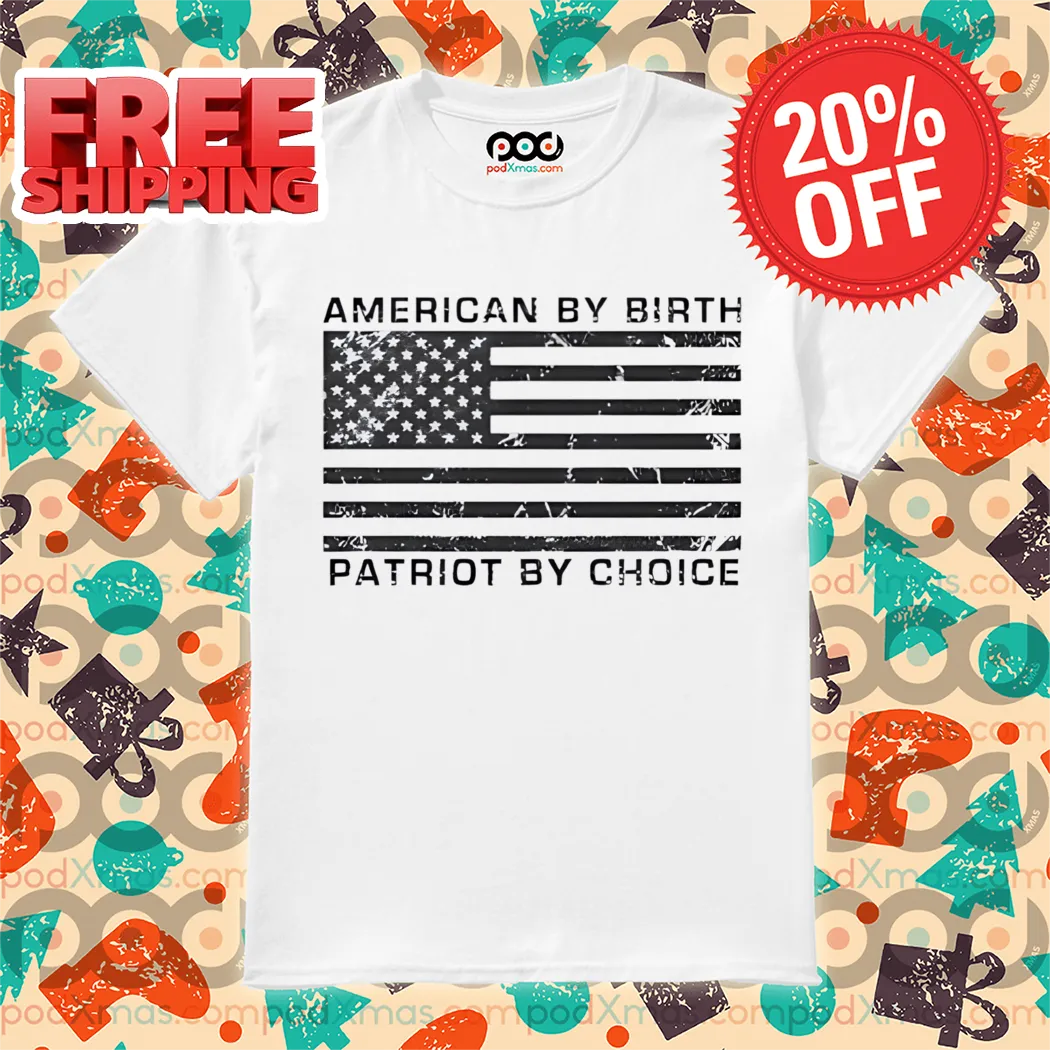 American By Birth Patriot By Choice Vintage 2024 Shirt