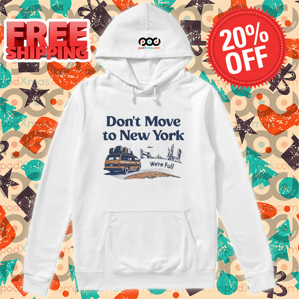Don't Move To New York We're Full Shirt