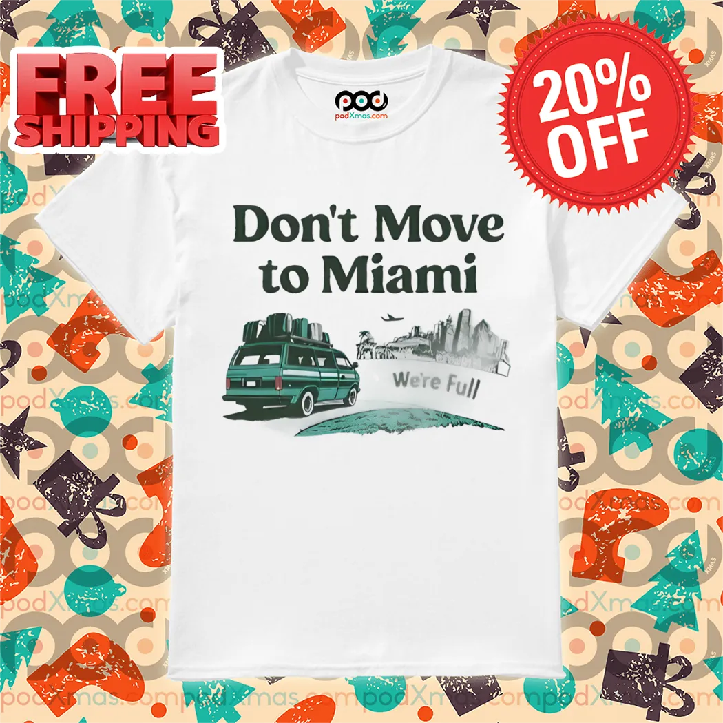 Don't Move To Miami We're Full Shirt