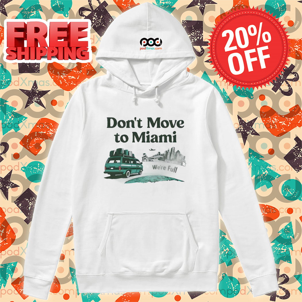 Don't Move To Miami We're Full Shirt