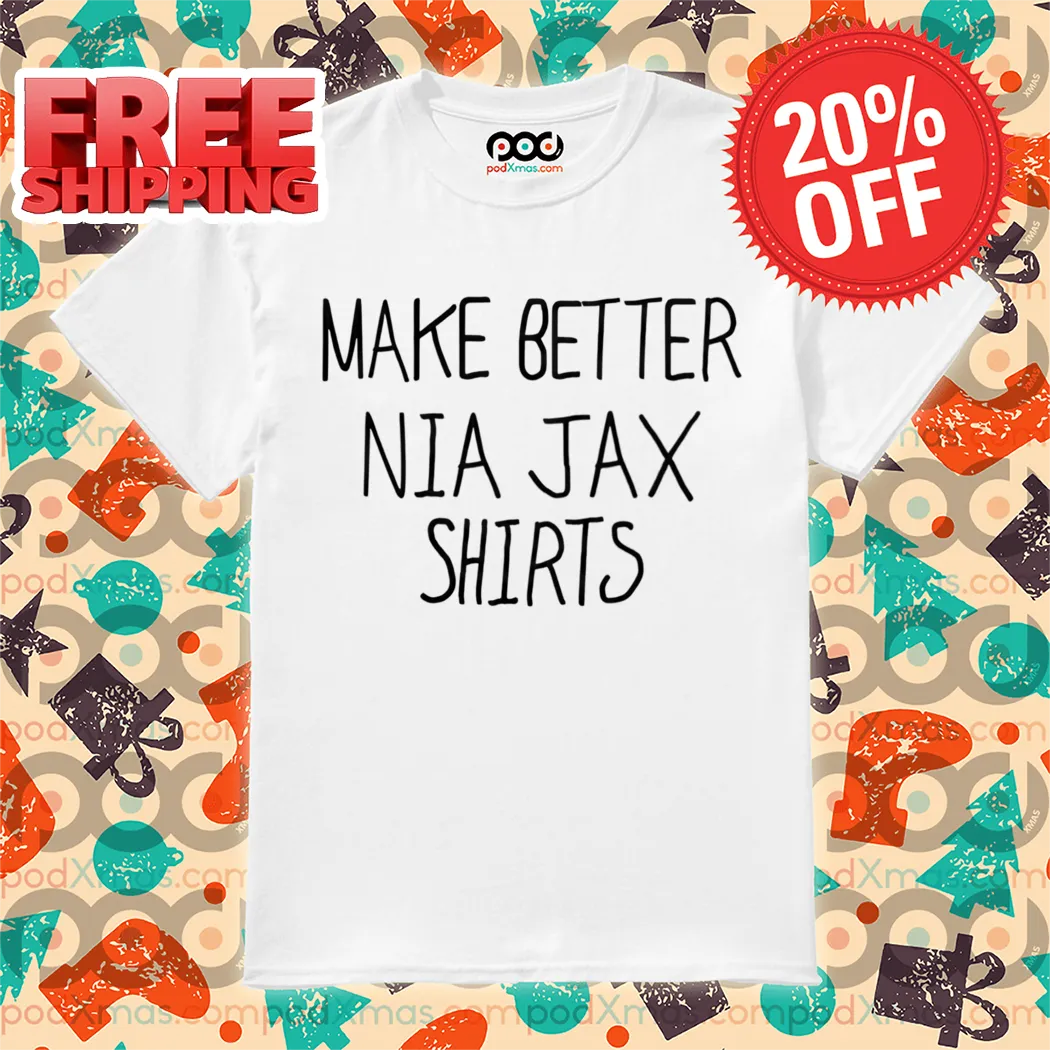 Make Better Nia Jax Shirt