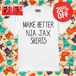 Make Better Nia Jax Shirt