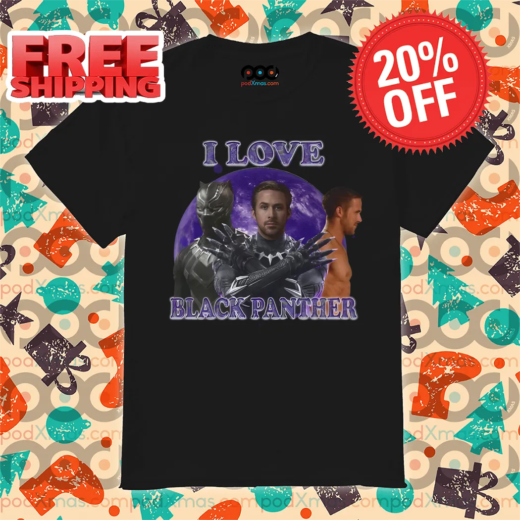 Ryan Gosling Wakanda Forever I Love Black Panther 2024 Shirt