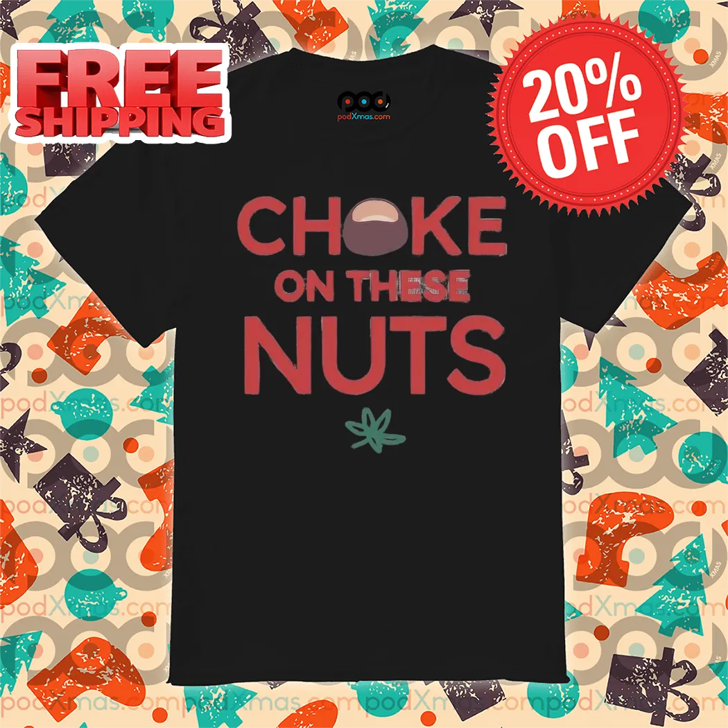 Choke On These Nuts Shirt