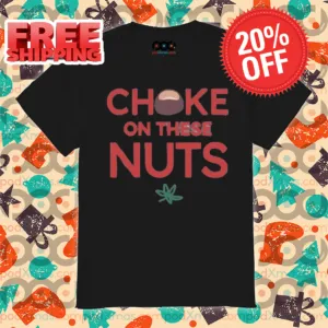 Choke On These Nuts Shirt