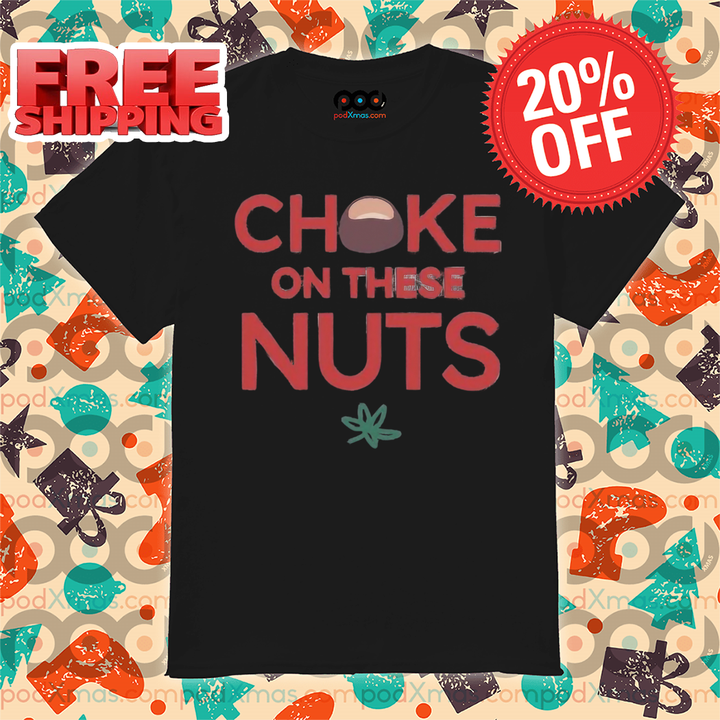Choke On These Nuts Shirt