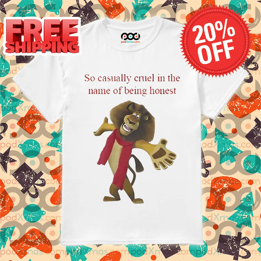 Alex Madagascar So Casually Cruel In The Name Of Being Honest Shirt