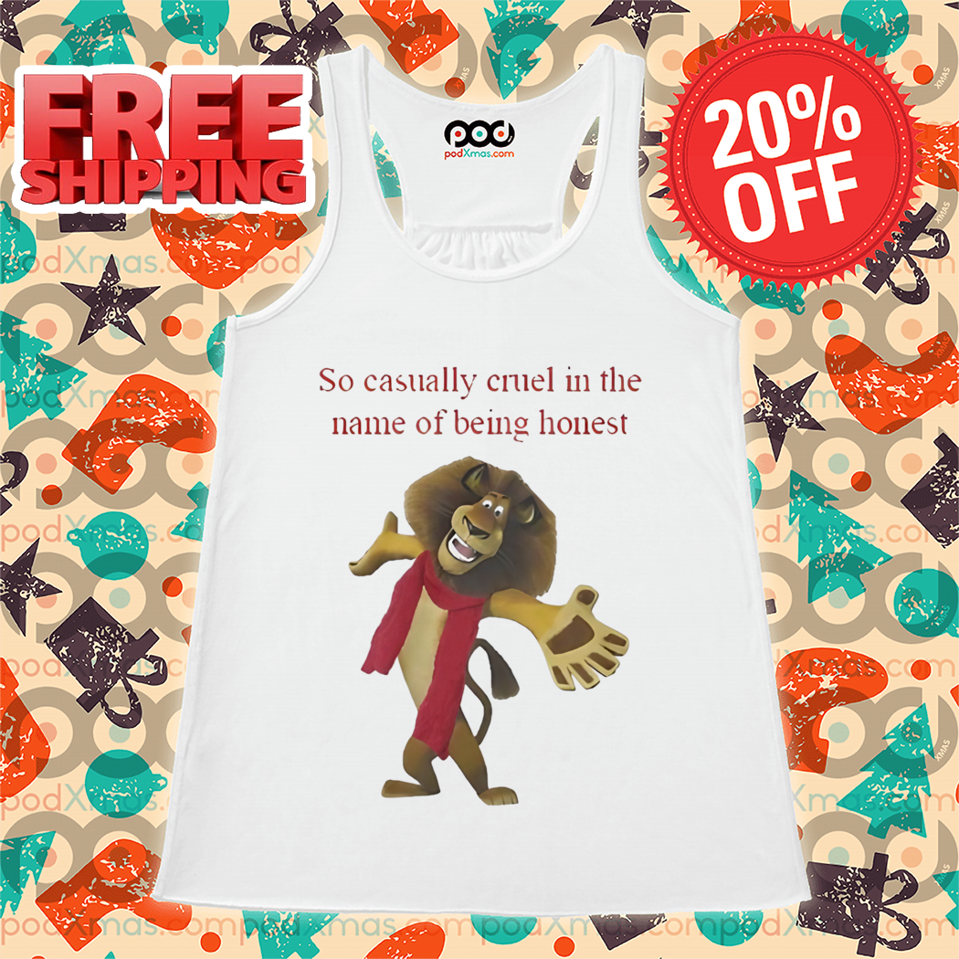 Alex Madagascar So Casually Cruel In The Name Of Being Honest Shirt