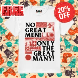 No Great Men Only The Great Many Shirt