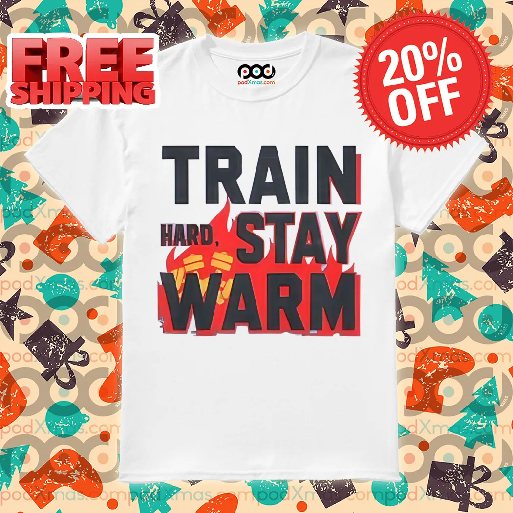Train Hard Stay Warm Shirt