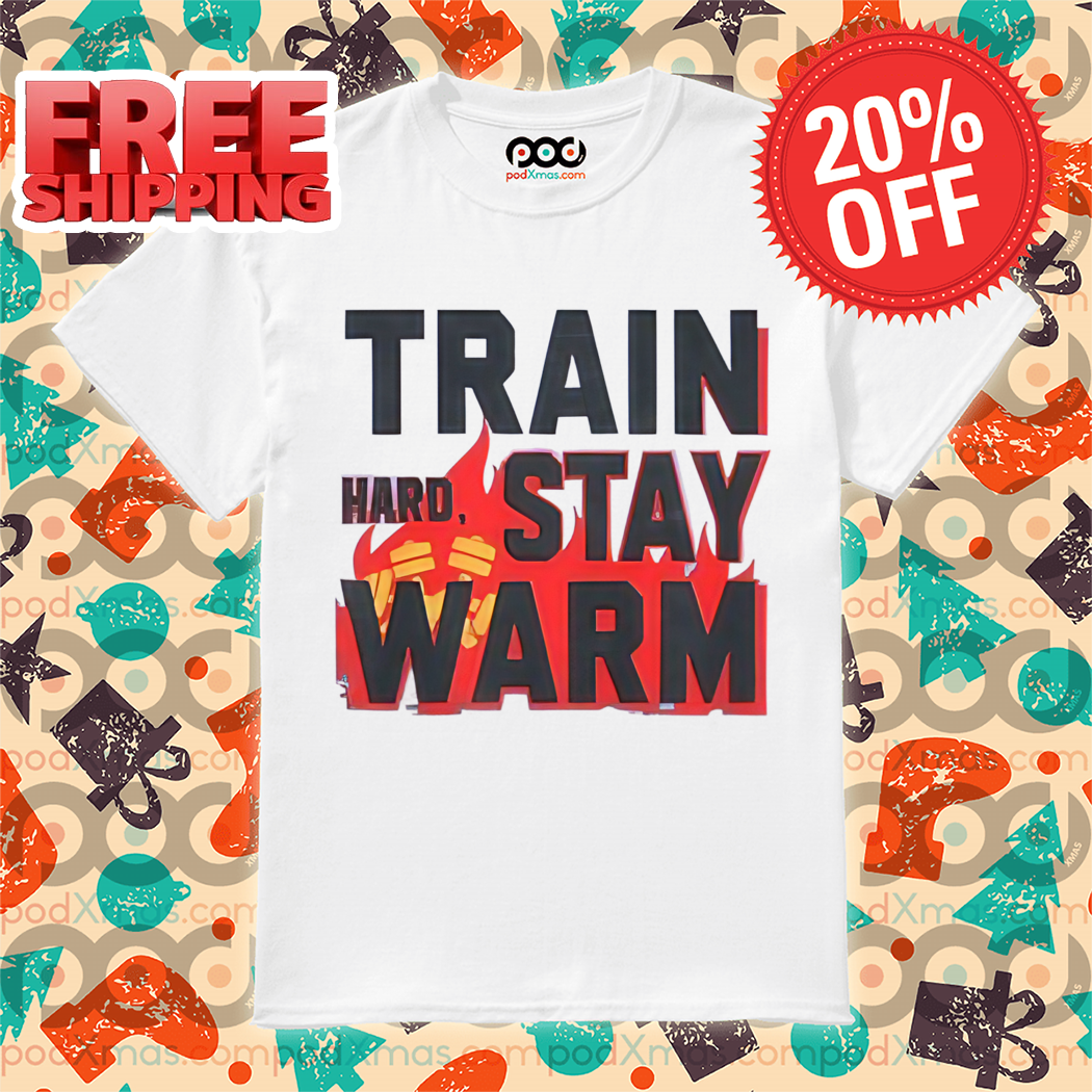 Train Hard Stay Warm Shirt