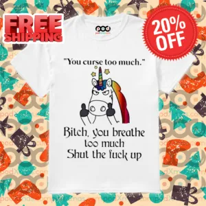 Unicorn Middle Finger You Curse Too Much Bitch You Breathe Too Much Shirt