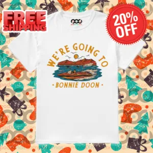 We're Going To Bonnie Doon Shirt