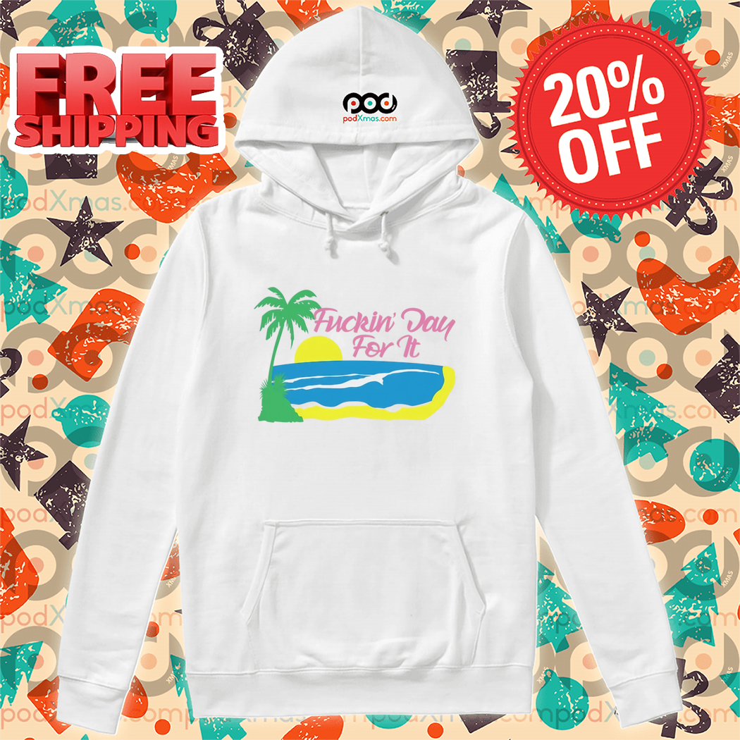 Beach Fuckin' Day For It Shirt