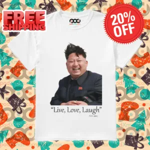Kim Jong Un Live Love Laugh Shirt
