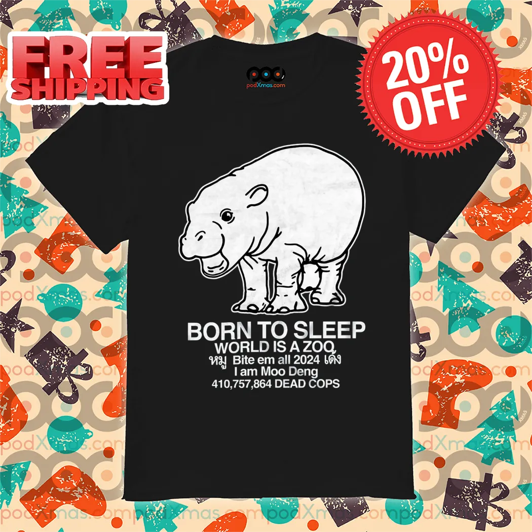 Born To Sleep World Is A Zoo I Am Moo Deng Shirt