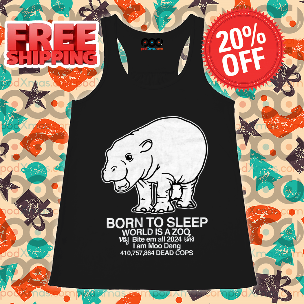 Born To Sleep World Is A Zoo I Am Moo Deng Shirt