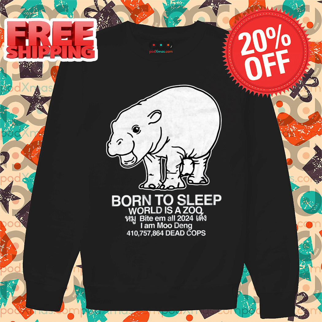 Born To Sleep World Is A Zoo I Am Moo Deng Shirt