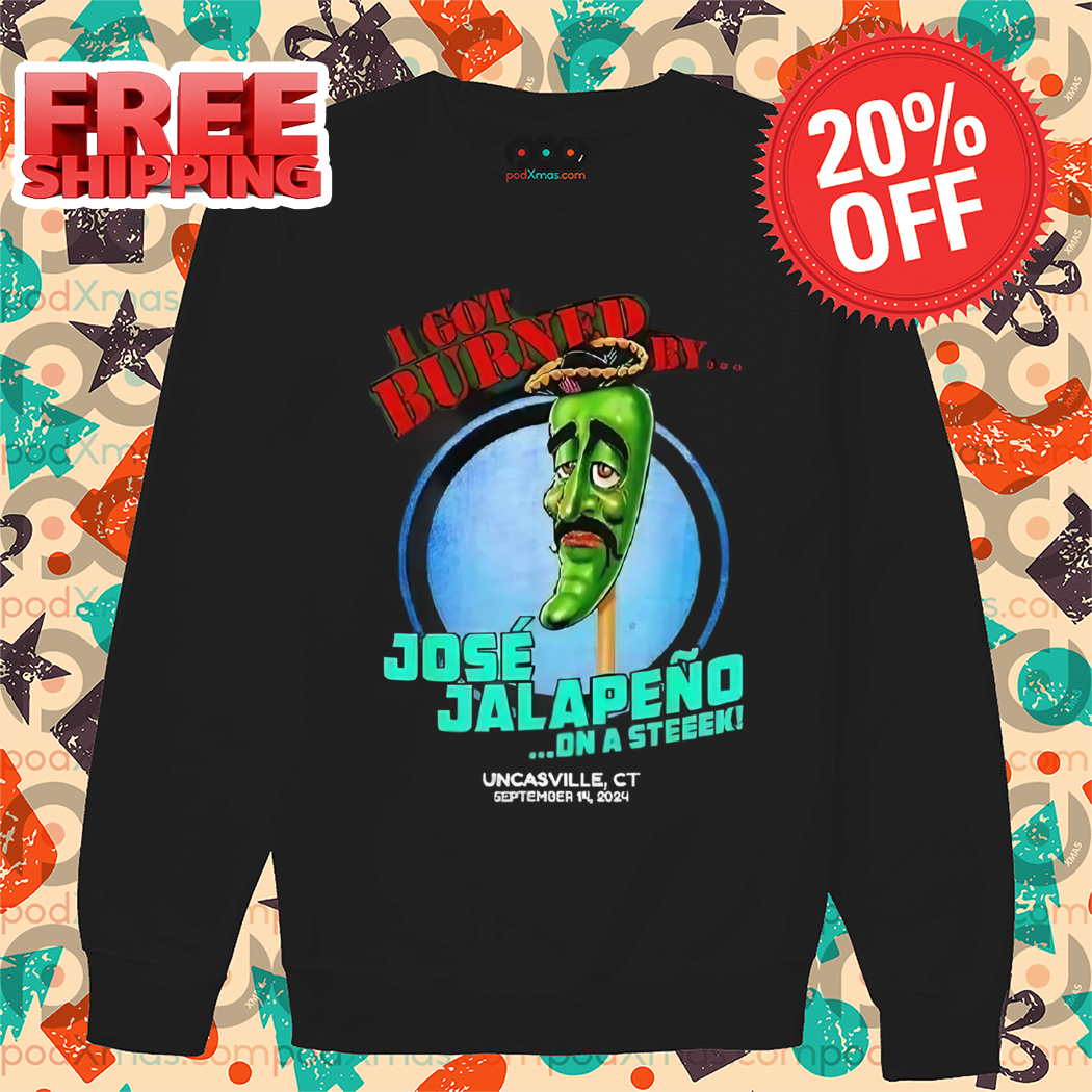 Jose Jalapeno I Got Burned By Jose Jalapeno On A Stick Shirt
