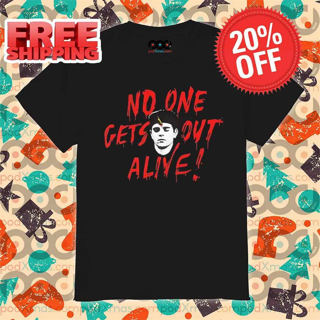 No One Gets Out Alive Shirt