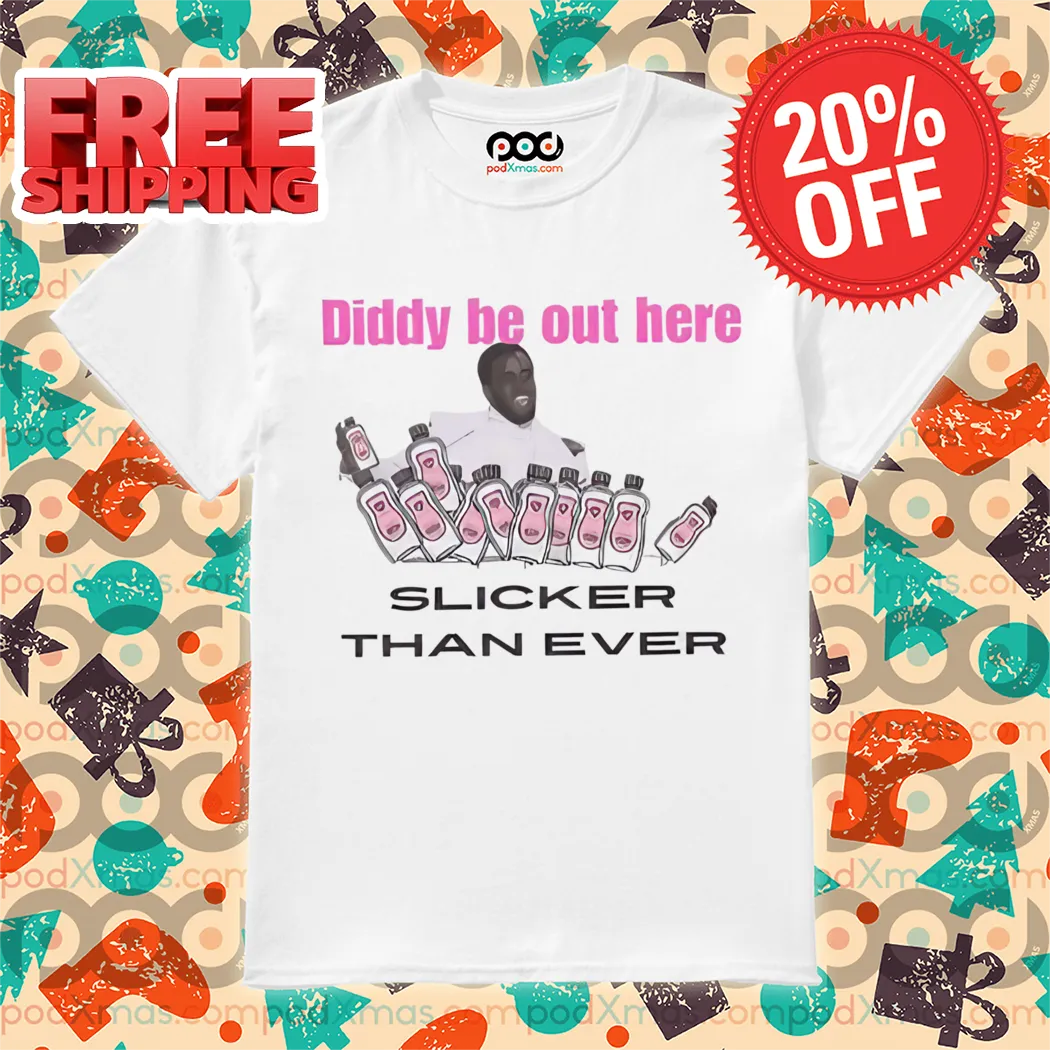 Diddy Be Out Here Slicker Than Ever 1000 Oils Baby Shirt