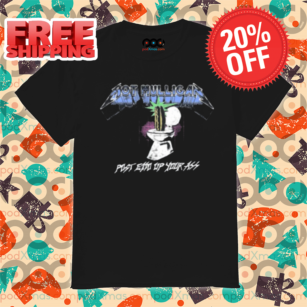 Hot Mulligan Post To Up Your Ass Shirt