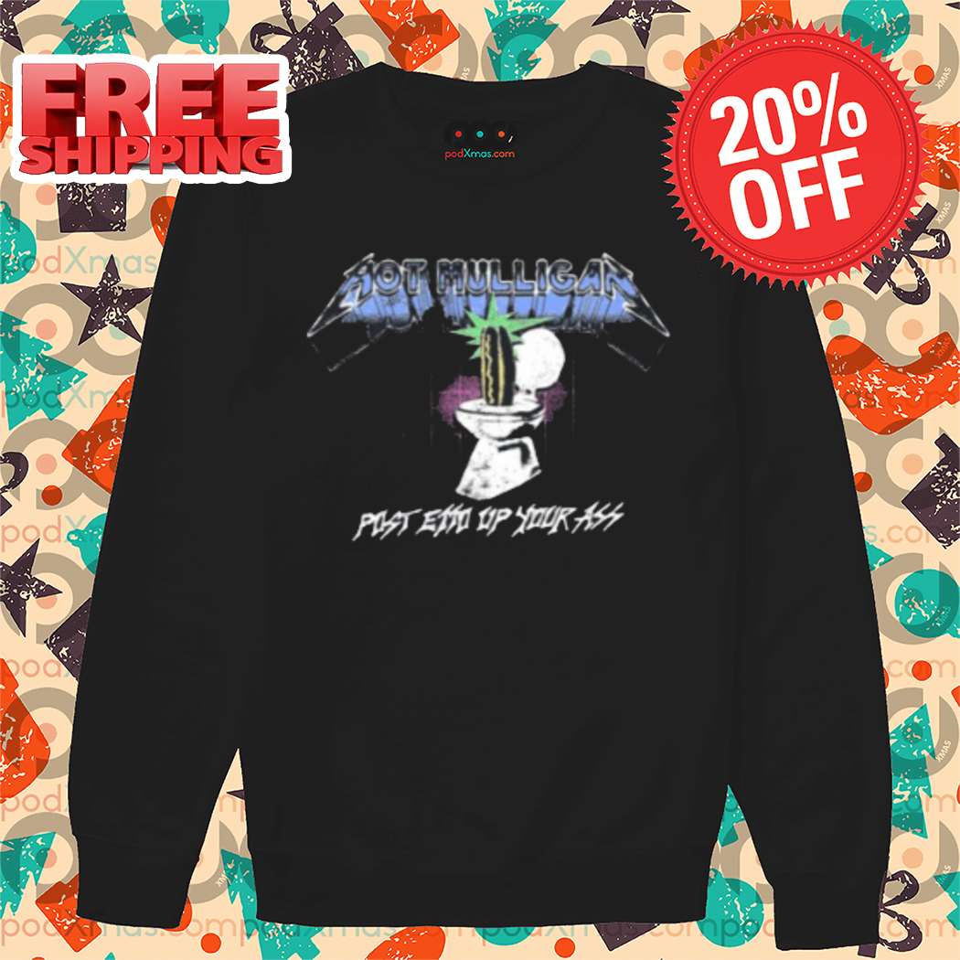 Hot Mulligan Post To Up Your Ass Shirt