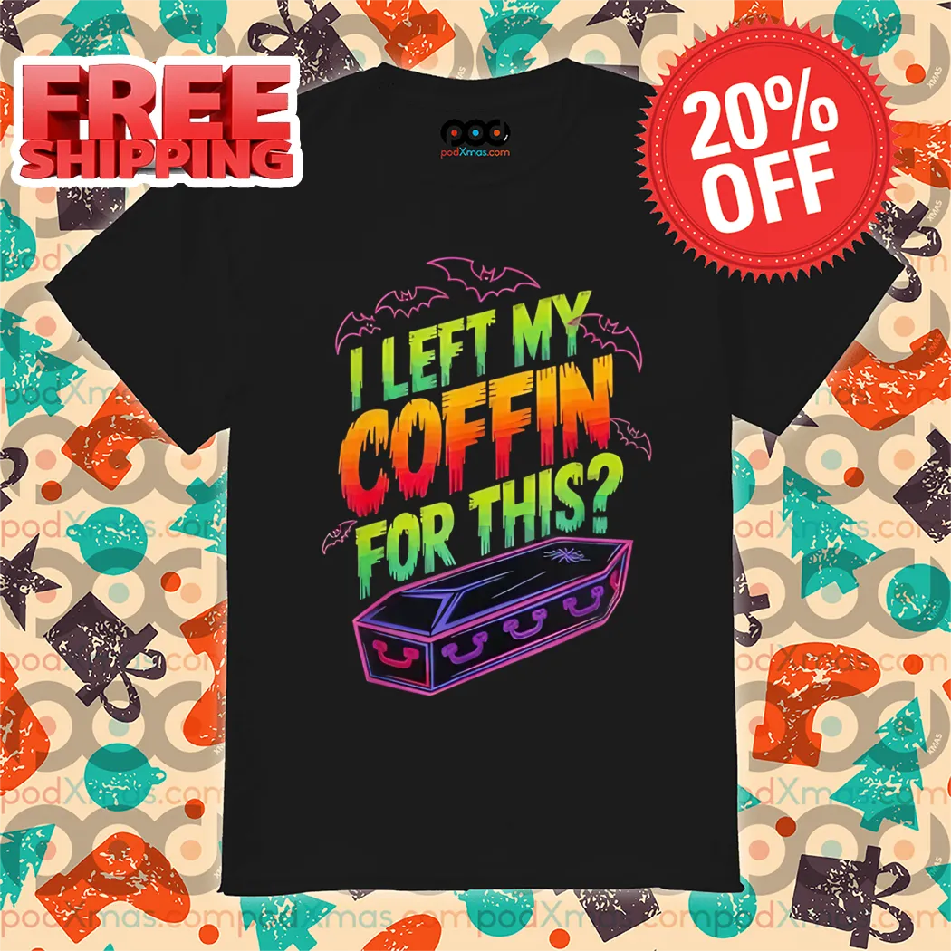 I Left My Coffin For This Halloween 2024 Shirt