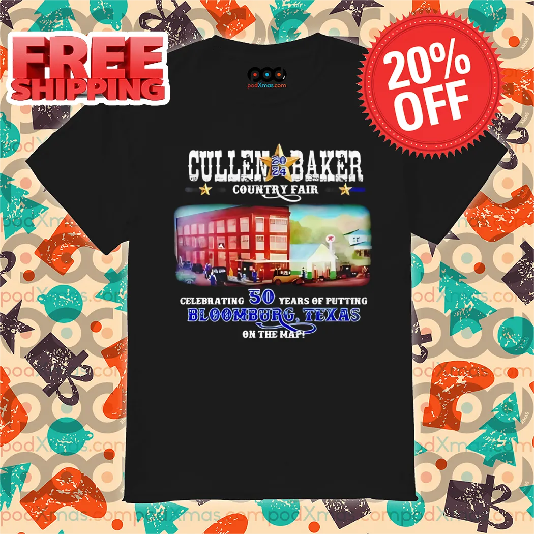 Cullen Baker County Fair Celebrating 50 Years Of Putting Bloomburg Texas On The Map Shirt