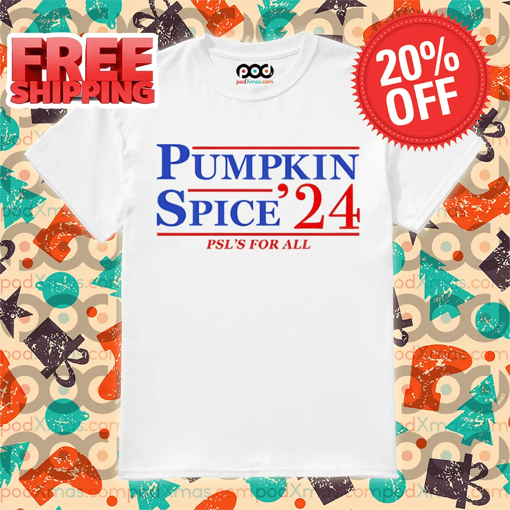 Pumpkin Spice 24 Psl's For All Shirt