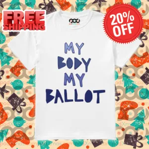 My Body My Ballot Shirt