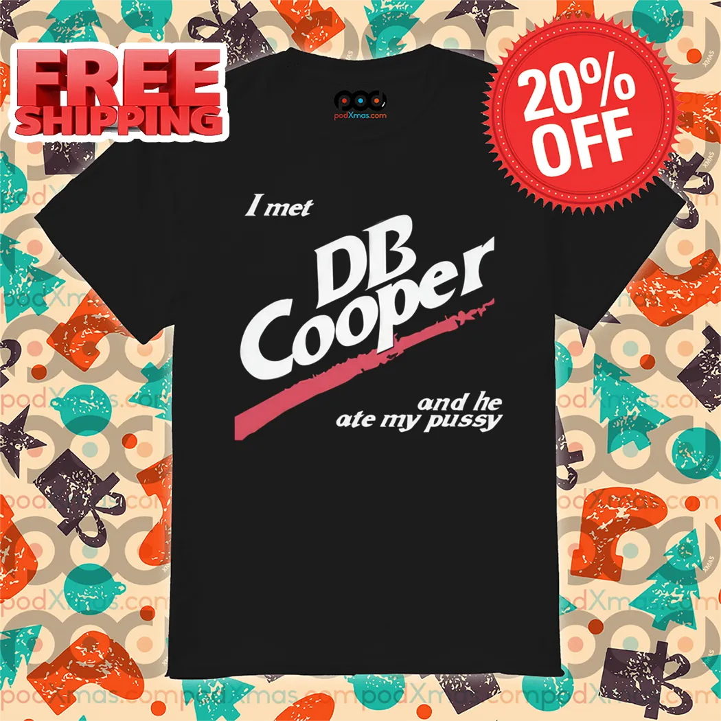 I Met DB Cooper And He Ate My Pussy Shirt