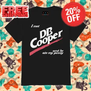 I Met DB Cooper And He Ate My Pussy Shirt