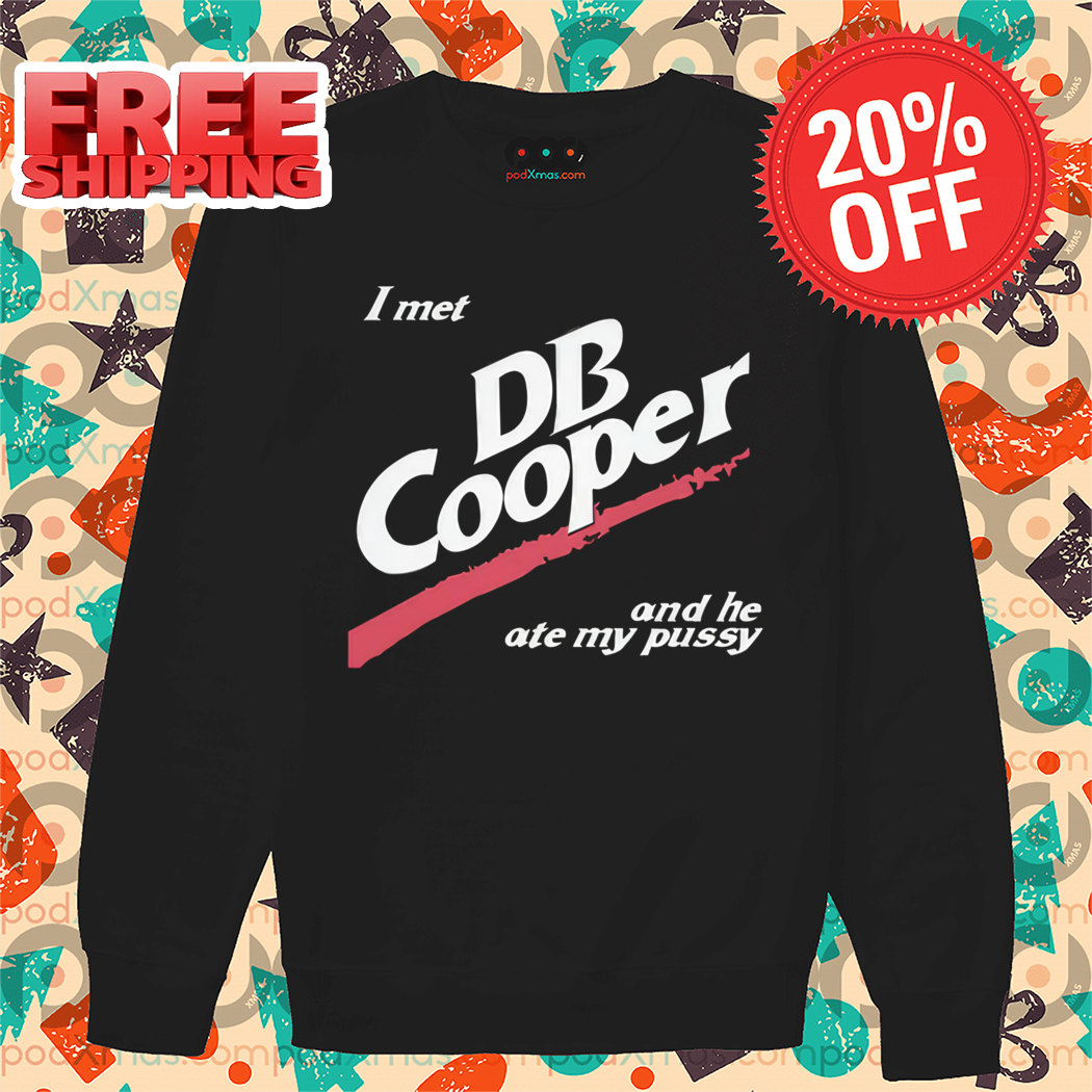I Met DB Cooper And He Ate My Pussy Shirt