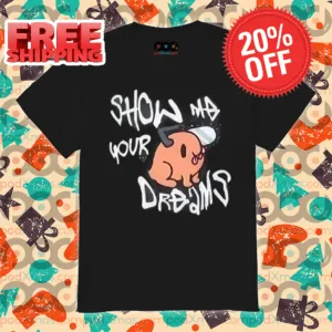 Pochita Show Me Your Dreams Shirt