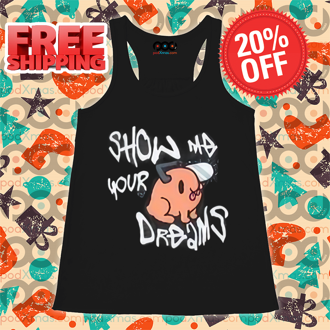 Pochita Show Me Your Dreams Shirt