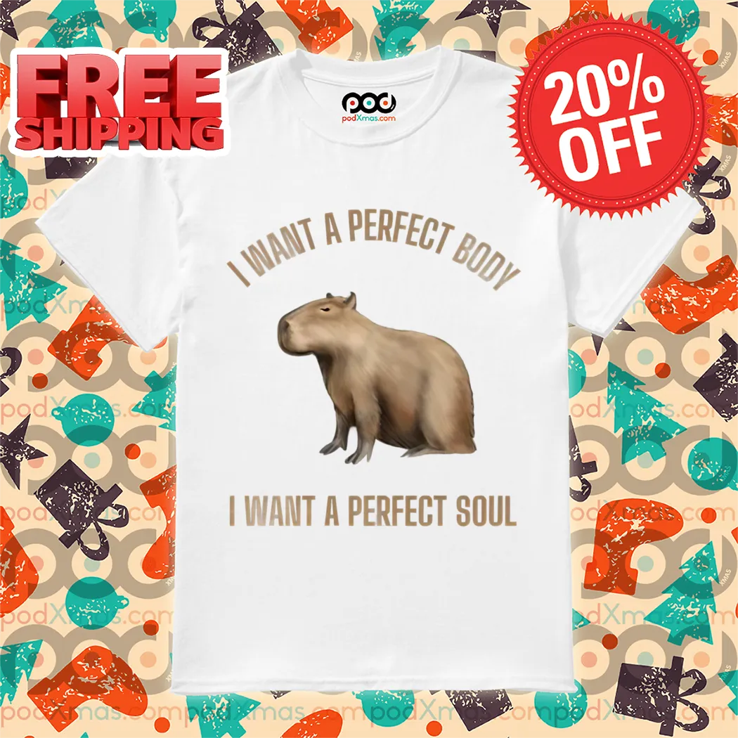 Capybara I Want A Perfect Body I Want A Perfect Soul Shirt