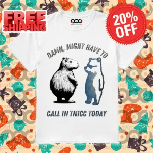 Damn Might Have To Call In Thicc Today 2024 Shirt