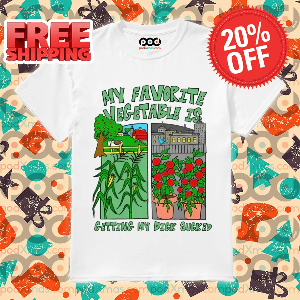 My Favorite Vegetable Is Getting My Dick Sucked 2024 Shirt