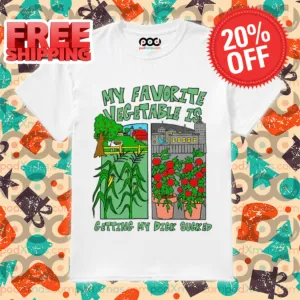 My Favorite Vegetable Is Getting My Dick Sucked 2024 Shirt