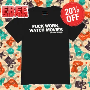 Fuck Work Watch Movies Shirt