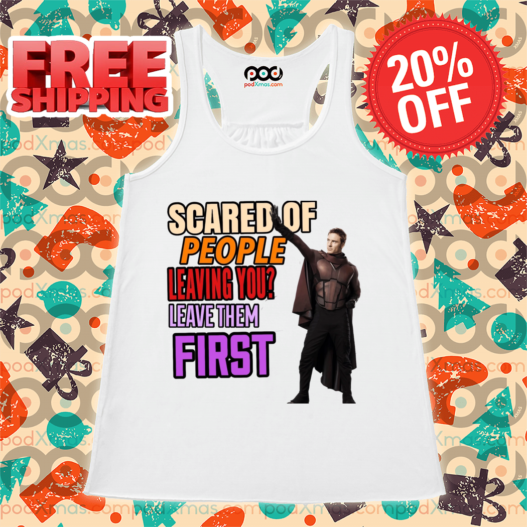 Mageto Scared Of People Leaving You Leave Them First Shirt